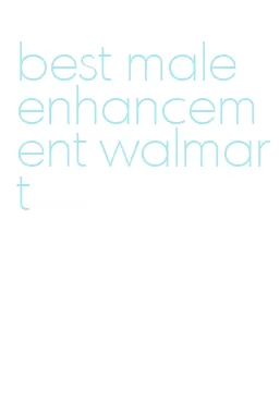 best male enhancement walmart