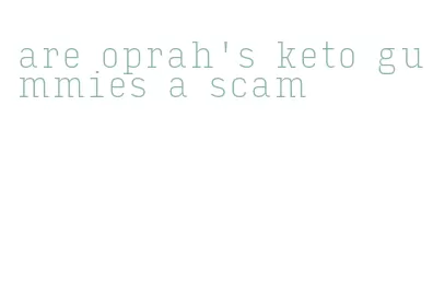 are oprah's keto gummies a scam