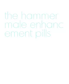 the hammer male enhancement pills