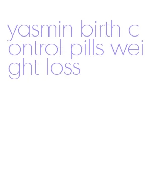 yasmin birth control pills weight loss