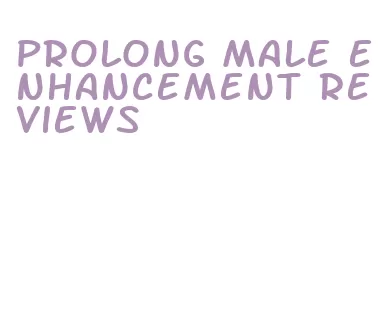 prolong male enhancement reviews