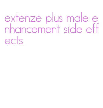 extenze plus male enhancement side effects