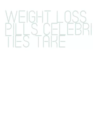 weight loss pills celebrities take