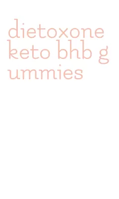 dietoxone keto bhb gummies