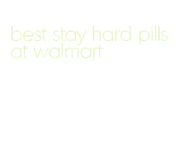 best stay hard pills at walmart