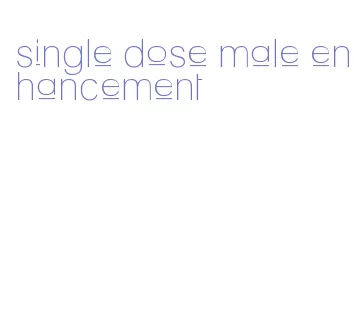 single dose male enhancement