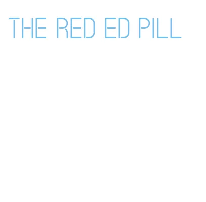 the red ed pill