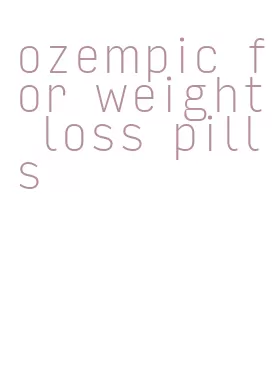 ozempic for weight loss pills