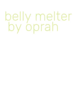 belly melter by oprah