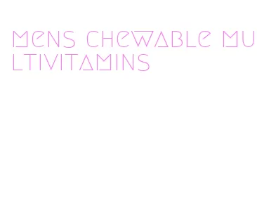 mens chewable multivitamins