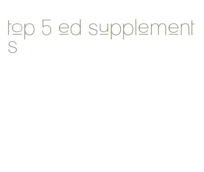 top 5 ed supplements