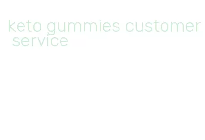 keto gummies customer service