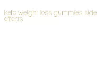keto weight loss gummies side effects