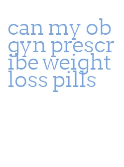 can my ob gyn prescribe weight loss pills