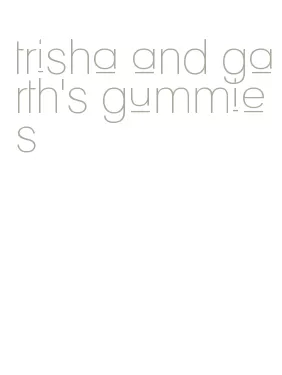 trisha and garth's gummies
