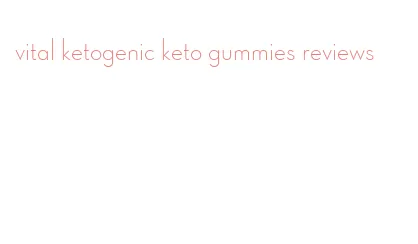 vital ketogenic keto gummies reviews