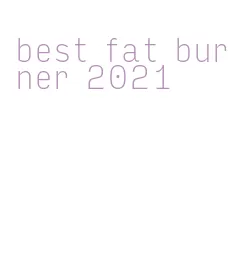 best fat burner 2021