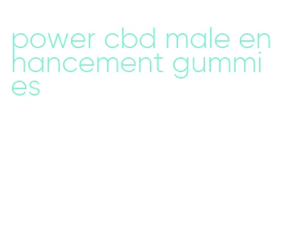 power cbd male enhancement gummies