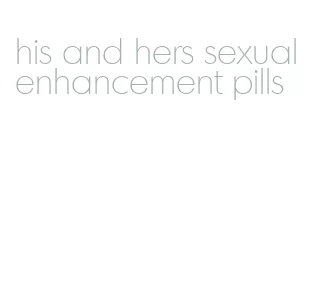 his and hers sexual enhancement pills