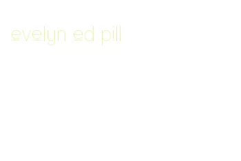 evelyn ed pill