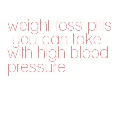weight loss pills you can take with high blood pressure