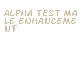 alpha test male enhancement