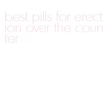 best pills for erection over the counter