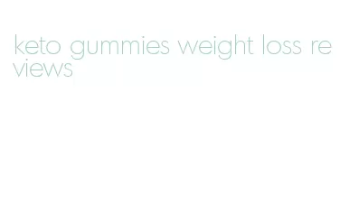 keto gummies weight loss reviews