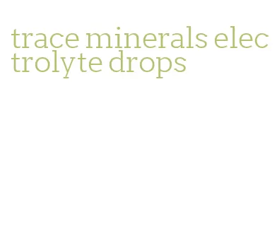 trace minerals electrolyte drops