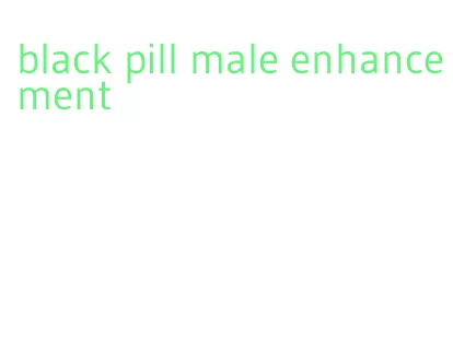 black pill male enhancement