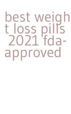best weight loss pills 2021 fda-approved