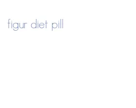 figur diet pill