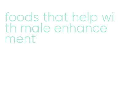 foods that help with male enhancement