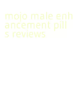 mojo male enhancement pills reviews