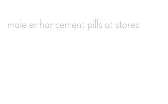 male enhancement pills at stores