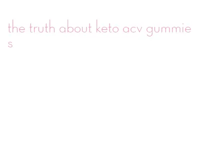 the truth about keto acv gummies