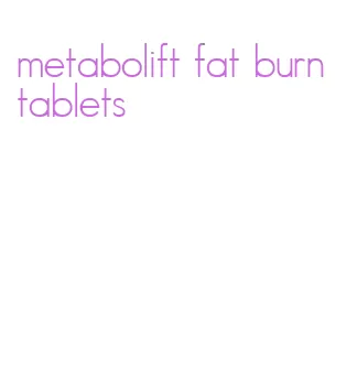 metabolift fat burn tablets