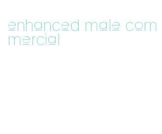 enhanced male commercial