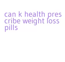 can k health prescribe weight loss pills