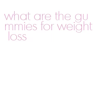 what are the gummies for weight loss