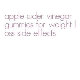 apple cider vinegar gummies for weight loss side effects