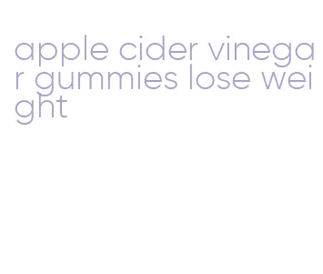 apple cider vinegar gummies lose weight