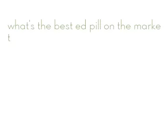 what's the best ed pill on the market