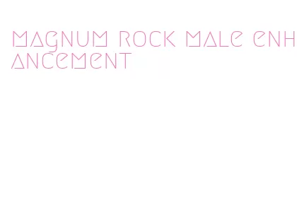 magnum rock male enhancement