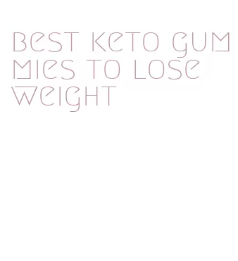 best keto gummies to lose weight