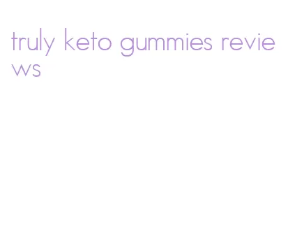 truly keto gummies reviews