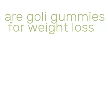 are goli gummies for weight loss