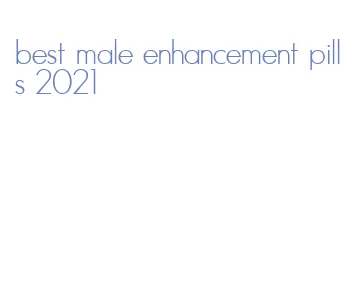 best male enhancement pills 2021