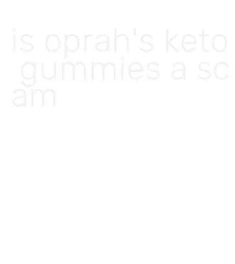 is oprah's keto gummies a scam