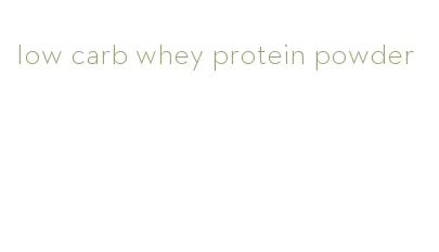 low carb whey protein powder